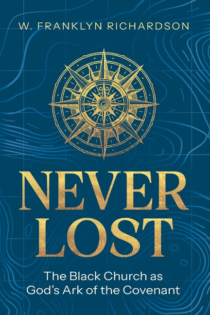 Never Lost: The Black Church As God's Ark of the Covenant
