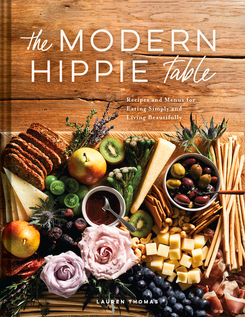 Modern Hippie Table: Recipes and Menus for Eating Simply and Living Beautifully
