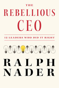 Rebellious CEO: 12 Leaders Who Did It Right