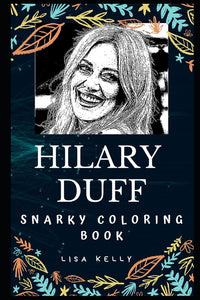 Hilary Duff Snarky Coloring Book: An American Actress.