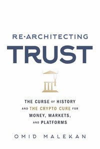 Re-Architecting Trust: The Curse of History and the Crypto Cure for Money, Markets, and Platforms