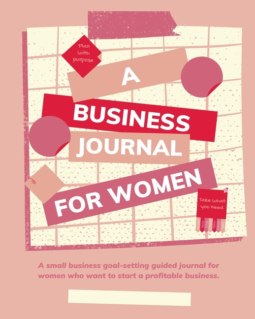 Plan with Purpose: A Business Journal for Women: A small business goal-setting guided journal for women.