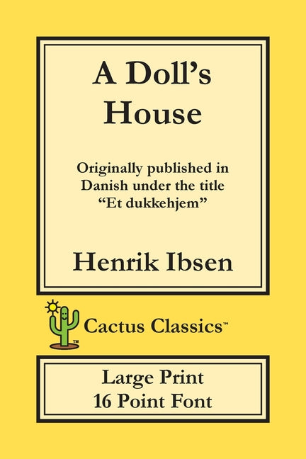 Doll's House (Cactus Classics Large Print): Et Dukkehjem; A Play; 16 Point Font; Large Text; Large Type