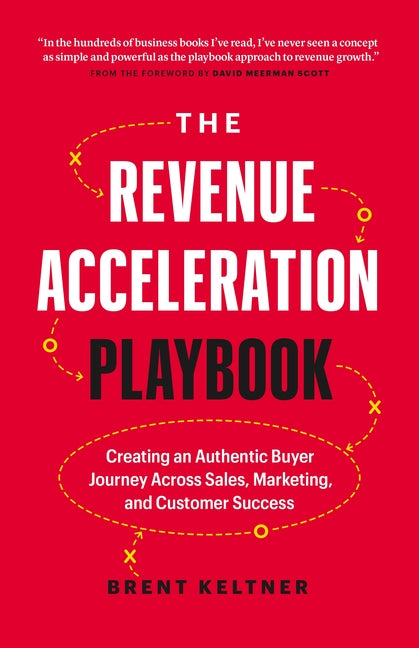 Revenue Acceleration Playbook: Creating an Authentic Buyer Journey Across Sales, Marketing, and Customer Success