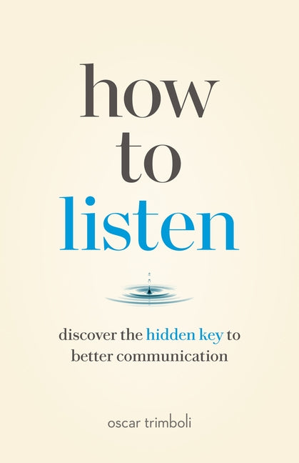 How to Listen: Discover the Hidden Key to Better Communication