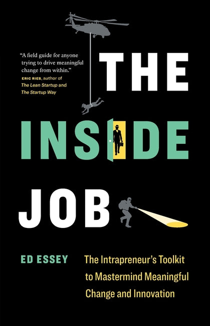 The Inside Job: The Intrapreneur's Toolkit to Mastermind Meaningful Change and Innovation
