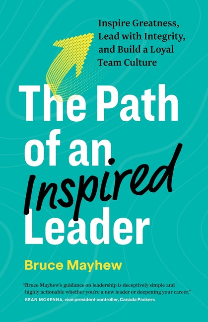 Path of an Inspired Leader: Inspire Greatness, Lead with Integrity, and Build a Loyal Team Culture