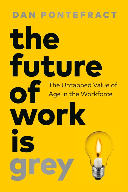 Future of Work Is Grey: The Untapped Value of Age in the Workforce