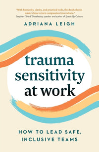 Trauma Sensitivity at Work: How to Lead Safe, Inclusive Teams