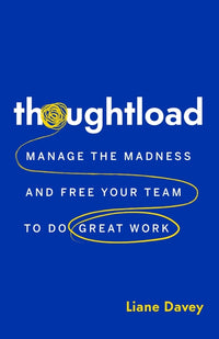 Thoughtload: Manage the Madness and Free Your Team to Do Great Work