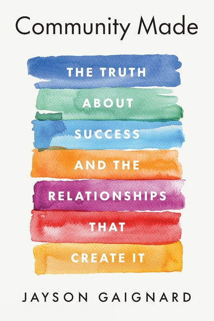 Community Made: The Truth About Success and the Relationships That Create It
