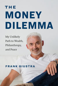 Money Dilemma: My Unlikely Path to Wealth, Philanthropy, and Peace