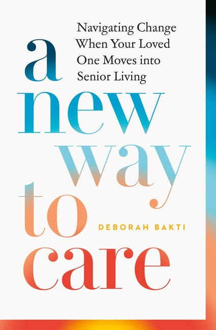A New Way to Care: Navigating Change When Your Loved One Moves Into Senior Living