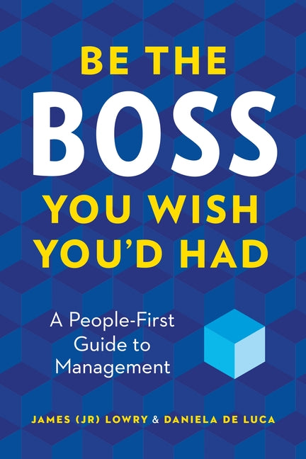 Be the Boss You Wish You'd Had: A People-First Guide to Management