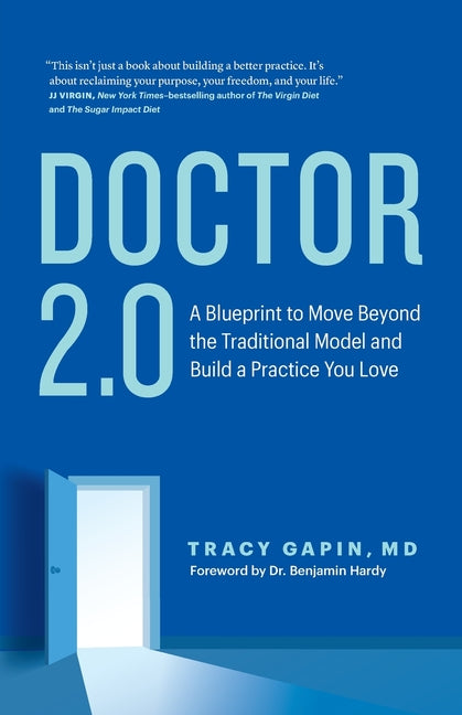 Doctor 2.0: A Blueprint to Move Beyond the Traditional Model and Build a Practice You Love
