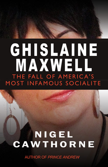 Ghislaine Maxwell: Epstein and the Fall of America's Most Notorious Socialite