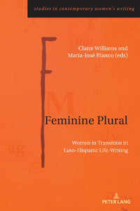 Feminine Plural: Women in Transition in Luso-Hispanic Life-Writing