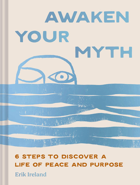Awaken Your Myth: 6 Steps to Discover a Life of Peace and Purpose