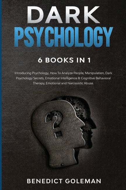 Dark Psychology 6 Books in 1: Introducing Psychology, How To Analyze People, Manipulation, Dark Psychology Secrets, Emotional Intelligence & Cogniti
