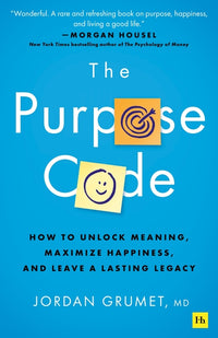 Purpose Code: How to Unlock Meaning, Maximize Happiness, and Leave a Lasting Legacy