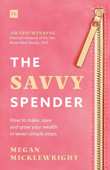 The Savvy Spender: How to Make, Save and Grow Your Wealth in Seven Simple Steps