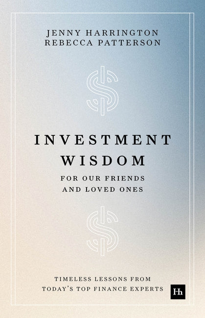 Investment Wisdom for Our Friends and Loved Ones: Timeless Lessons from Today's Top Finance Experts