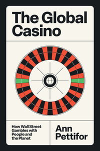 Global Casino: How Wall Street Gambles with People and the Planet