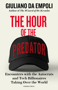 Hour of the Predator: Encounters with the Autocrats and Tech Billionaires Taking Over the World