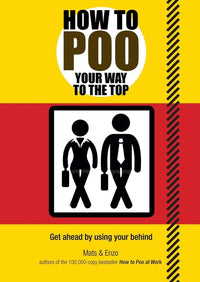How to Poo Your Way to the Top: Get Ahead by Using Your Behind