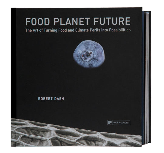 Food Planet Future: The Art of Turning Food and Climate Perils into Possibilities