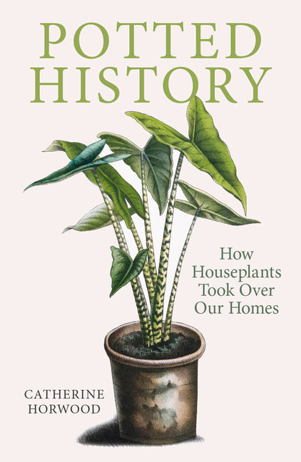 Potted History: How Houseplants Took Over Our Homes (Second Edition, Second)