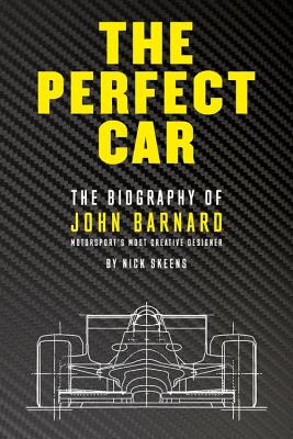 Perfect Car: The Biography of John Barnard - Motorsport's Most Creative Designer