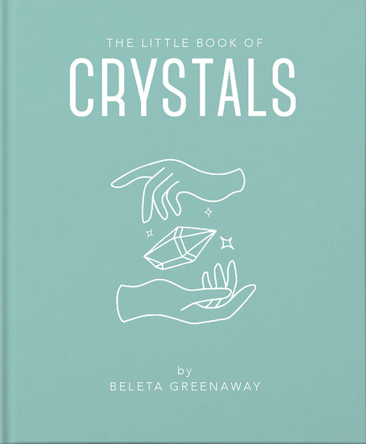 Little Book of Crystals: An Inspiring Introduction to Everything You Need to Know to Enhance Your Life Using Crystals