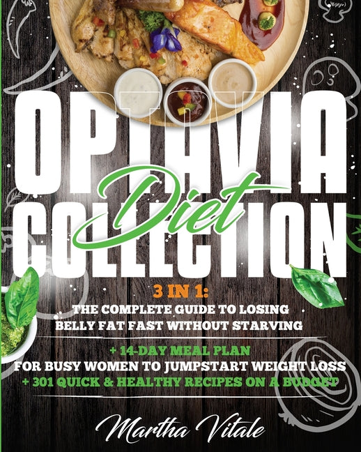 Optavia Diet Collection: 3 In 1: The Complete Guide to Losing Belly Fat Fast Without Starving + 14-Day Meal Plan for Busy Women to Jumpstart We