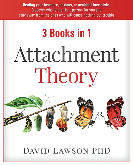 Attachment Theory: 3 Books in 1: Healing your insecure, anxious, or avoidant love style. Discover who is the right person for you, stay away from the