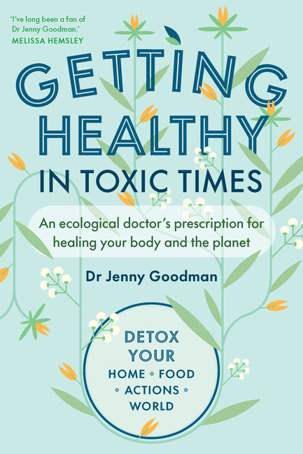 Getting Healthy in Toxic Times: An Ecological Doctors Prescription for Healing Your Body and the Planet