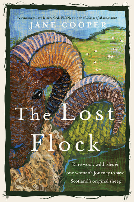 Lost Flock: Rare Wool, Wild Isles and One Woman's Journey to Save Scotland's Original Sheep