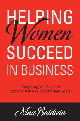 Helping Women Succeed in Business: Everything You Need to Know to Achieve Your Career Goals