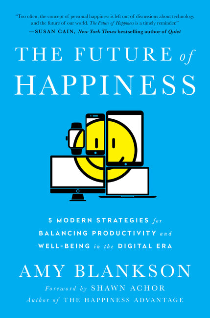 Future of Happiness: 5 Modern Strategies for Balancing Productivity and Well-Being in the Digital Era