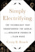 Simply Electrifying: The Technology That Transformed the World, from Benjamin Franklin to Elon Musk