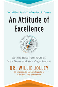 Attitude of Excellence: Get the Best from Yourself, Your Team, and Your Organization