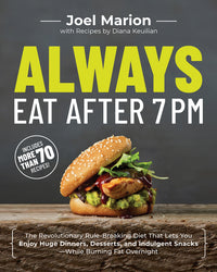 Always Eat After 7 PM: The Revolutionary Rule-Breaking Diet That Lets You Enjoy Huge Dinners, Desserts, and Indulgent Snacks#while Burning Fat Overnig