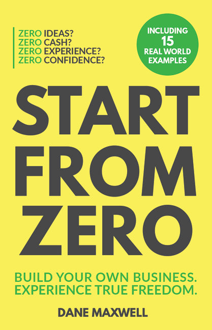 Start from Zero: Build Your Own Business & Experience True Freedom
