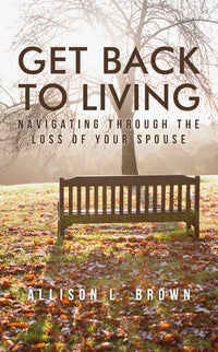 Get Back to Living: Navigating Through the Loss of Your Spouse