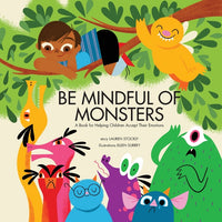 Be Mindful of Monsters: A Book for Helping Children Accept Their Emotions