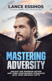 Mastering Adversity: Turn Your Biggest Struggles Into Your Greatest Gifts
