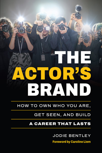 The Actor's Brand: How to Own Who You Are, Get Seen, and Build a Career That Lasts