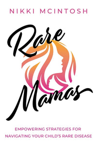 Rare Mamas: Empowering Strategies for Navigating Your Child's Rare Disease