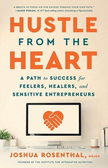 Hustle from the Heart: A Path to Success for Feelers, Healers, and Sensitive Entrepreneurs