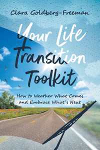 Your Life Transition Toolkit: How to Weather What Comes and Embrace What's Next